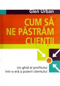 Cum sa ne pastram clientii de Glen Urban