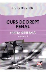 Curs de drept penal. Partea generala vol.1 de Angela Maria Tatu