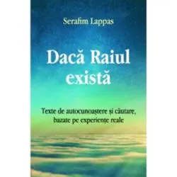 Daca Raiul exista. Texte de autocunoastere si cautare, bazate pe experiente reale de Serafim Lappas