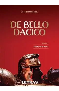De Bello Dacico Vol.1: Calatorie la Roma de Gabriel Marinescu