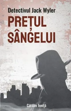 Detectivul Jack Wyler: Pretul sangelui de Catalin Ionita