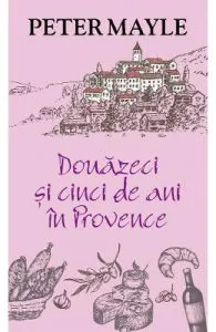 Douazeci si cinci de ani in Provence de Peter Mayle