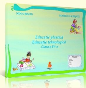 Educatie plastica. Educatie tehnologica. Clasa a IV-a