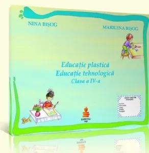 Educatie plastica. Educatie tehnologica. Clasa a IV-a de Marilena Bisog