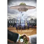 Extraterestrii au venit. Cum ne aparam? de Emil Strainu