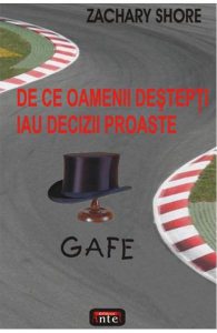 Gafe. De ce oamenii destepti iau decizii proaste