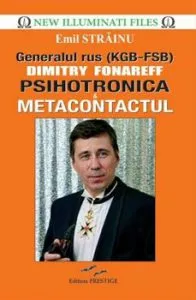 Generalul rus (KGB-FSB) Dimitry Fonareff. Psihotronica & metacontactul de Emil Strainu