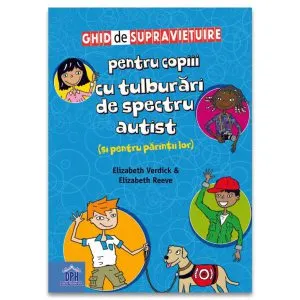 Ghid de supraviețuire pentru copiii cu tulburări de spectru autist (și pentru părinții lor) de Elizabeth Verdick