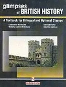 Glimpses of British History - a textbook for bilingual and optional classes de Constantin Mihalache