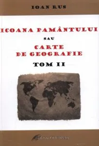 Icoana Pamantului sau carte de geografie -  Tom II de Ioan Rus