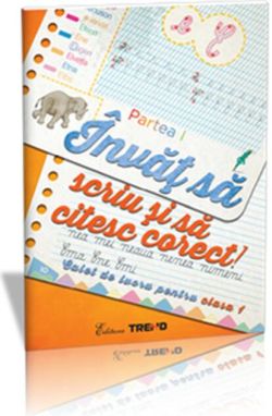 Învăţ să scriu şi să citesc corect! Caiet de lucru pentru Clasa I, Partea I