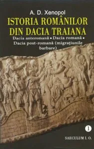 Istoria romanilor din Dacia Traiana de A. D. Xenopol