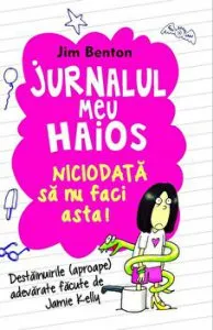 Jurnalul meu haios. Niciodata sa nu faci asta! de Jim Benton