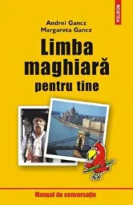Limba maghiara pentru tine. Manual de conversatie de Margareta Gancz