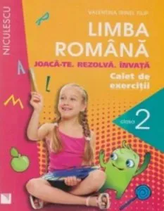 Limba romana. Caiet de exercitii pentru clasa a II-a. Joaca-te. Rezolva. Invata. de Valentina Irinel Filip
