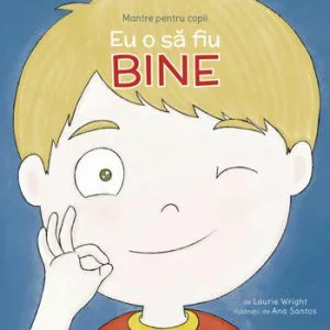Mantre pentru copii 4. Eu o sa fiu bine de Laurie Wright