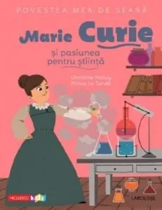 Marie Curie si pasiunea pentru stiinta de Christine Palluy