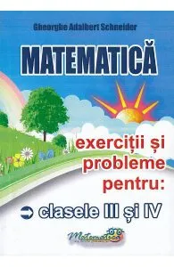Matematica - Clasele 3-4 - Exercitii si probleme de Gheorghe Adalbert Schneider