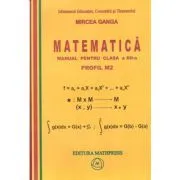 Matematica. Manual pentru clasa a 12-a, Profil M2 de Mircea Ganga