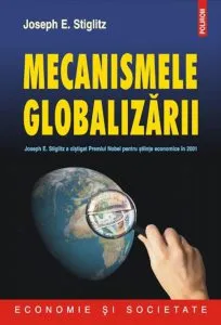 Mecanismele globalizarii de Joseph E. Stiglitz