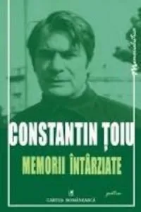 Memorii intirziate de Constantin Toiu