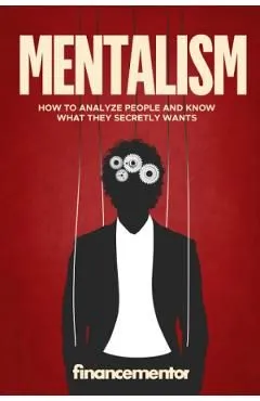 Mentalism: How to Analyze People and Know What They Secretly Wants de Finance Mentor