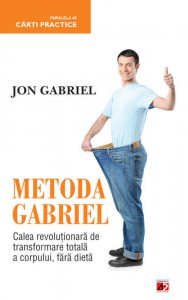 Metoda Gabriel: Calea revolutionara de transformare totala a corpului, fara dieta