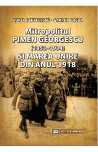 Mitropolitul Pimen Georgescu si Marea Unire din anul 1918 de Aurel Pentelescu