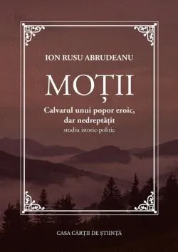 Moții. Calvarul unui popor eroic, dar nedreptățit de Ion Rusu Abrudeanu