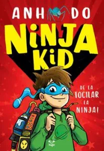 Ninja Kid. De la tocilar la Ninja! de Anh Do