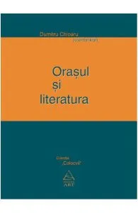 Orasul si literatura de Dumitru Chioaru