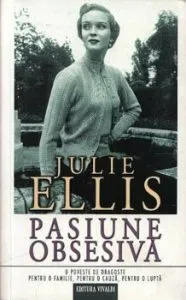 Pasiune obsesiva. O poveste de dragoste pentru o familie, pentru o lupta de Julie Ellis