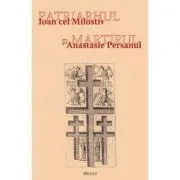 Patriarhul si martirul. Ioan cel Milostiv si Anastasie Persanul de Ioan I. jr.