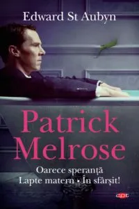 Patrick Melrose. Oarece speranță. Lapte matern. În sfârșit! (Carte pentru toți) de Edward St. Aubyn