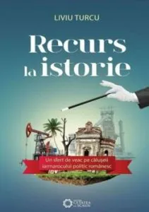 Recurs la Istorie. Un sfert de veac pe caluseii iarmarocului politic romanesc de Liviu Turcu