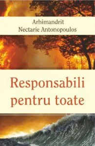 Responsabili pentru toate de Arhimandrit Nectarie Antonopoulos