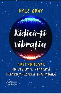 Ridica-ti vibratia. Instrumente cu vibratie ridicata pentru trezirea spirituala