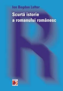Scurta istorie a romanului romanesc de Ion Bogdan Lefter