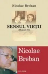 Sensul vietii. Memorii, Vol. 4 de Nicolae Breban