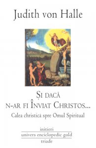 Si daca n-ar fi Inviat Christos... Calea christica spre Omul Spiritual