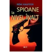Spioane la nivel inalt volumul 2 de Remi Kauffer