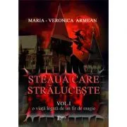 Steaua care straluceste. Volumul I. O viata legata de un fir de magie de Maria Veronica Armean