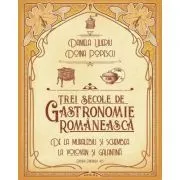 Trei secole de bucatarie-gastronomie romaneasca. De la muhalebiu si schembea la volovan si galantina de Daniela Ulieriu