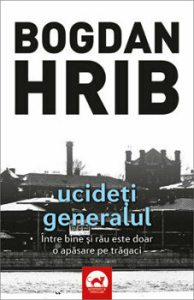 Ucideti generalul (editia a II-a). Volumul 4 din seria Stelian Munteanu