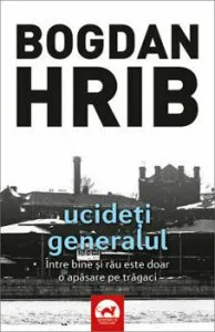 Ucideti generalul (editia a II-a). Volumul 4 din seria Stelian Munteanu de Bogdan Hrib