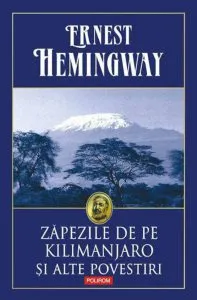 Zapezile de pe Kilimanjaro si alte povestiri de Ernest Hemingway