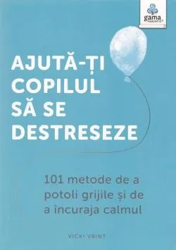 Ajută-ți copilul să se destreseze de Vicki Vrint