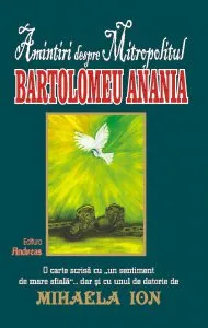 Amintiri despre Mitropolitul Bartolomeu Anania de Mihaela Ion