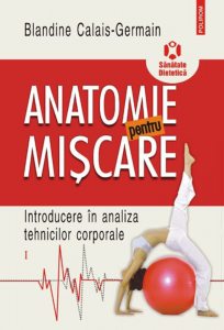 Anatomie pentru miscare. Volumul I. Introducere in analiza tehnicilor corporale