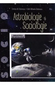 Astrobiologie si sociologie de Emilian M. Dobrescu